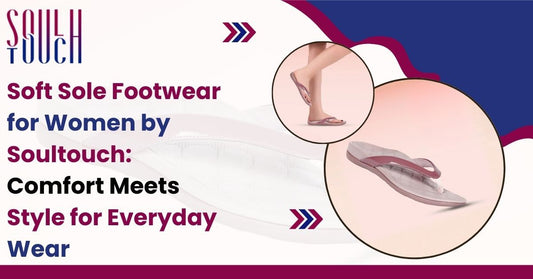 Soft Sole Footwear for Women by Soultouch: Comfort Meets Style for Everyday Wear