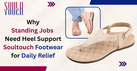 Why Standing Jobs Need Heel Support Soultouch Footwear for Daily Relief