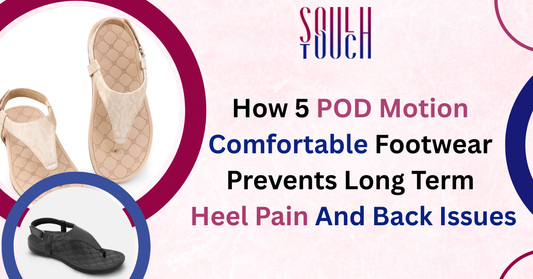 How 5 POD Motion Comfortable Footwear Prevents Long-Term Heel Pain & Back Issues