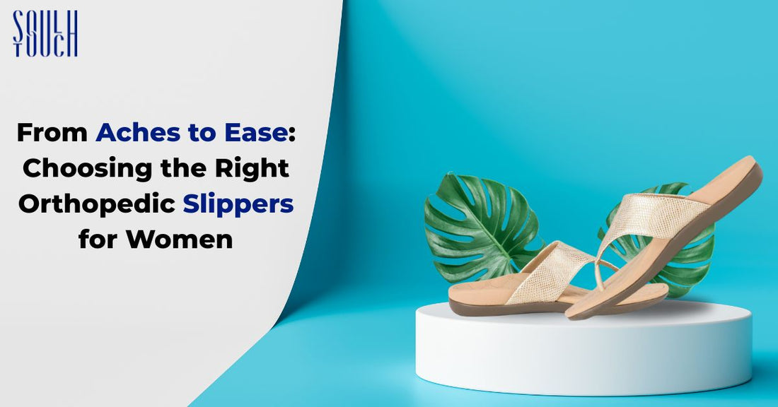 From Aches to Ease: Choosing the Right Orthopedic Slippers for Women
