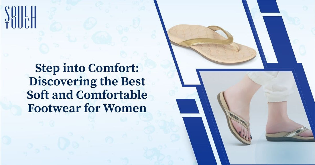 Step into Comfort: Discovering the Best Soft and Comfortable Footwear for Women